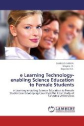 e Learning Technology-enabling Science Education to Female Students : e Learning-enabling Science Education to Female Students in Developing Countries:The Case Study of Tanzania Universities （2011. 120 S. 220 mm）