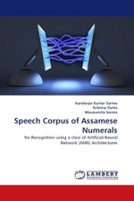 Speech Corpus of Assamese Numerals : for Recognition using a class of Artificial Neural Network (ANN) Architectures （2011. 296 S.）