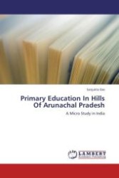 Primary Education In Hills Of Arunachal Pradesh : A Micro Study in India （2011. 100 S.）