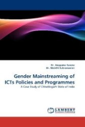 Gender Mainstreaming of ICTs Policies and Programmes : A Case Study of Chhattisgarh State of India （2011. 116 S. 220 mm）