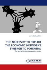 THE NECESSITY TO EXPLOIT THE ECONOMIC NETWORK'S SYNERGISTIC POTENTIAL : The synergistic gravity equation model （2011. 68 S.）