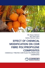 EFFECT OF CHEMICAL MODIFICATION ON COIR FIBRE POLYPROPYLENE COMPOSITES : CHEMICALLY TREATED COIR FILLED POLYPROPYLENE COMPOSITES （2011. 64 S.）