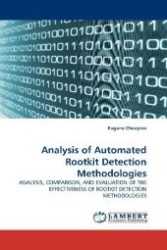 Analysis of Automated Rootkit Detection Methodologies : ANALYSIS, COMPARISON, AND EVALUATION OF THE EFFECTIVENESS OF ROOTKIT DETECTION METHODOLOGIES （2011. 116 S. 220 mm）