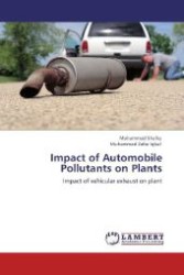 Impact of Automobile Pollutants on Plants : Impact of vehicular exhaust on plant （Aufl. 2012. 132 S. 220 mm）