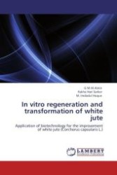 In vitro regeneration and transformation of white jute : Application of biotechnology for the improvement of white jute (Corchorus capsularis L.) （Aufl. 2011. 116 S.）