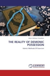 THE REALITY OF DEMONIC POSSESSION : Islamic Methods Of Exorcism （2011. 108 S.）