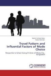 Travel Pattern and Influential Factors of Mode Choice : Perspective to School Going Children of Dhaka City , Bangladesh （2011. 72 S. 220 mm）