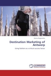 Destination Marketing of Antwerp : Using fashion as a critical success factor （Aufl. 2011. 84 S.）
