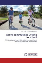 Active commuting: Cycling to school : Methodological issues, determinants and cycling in relation to fitness and weight status （2013. 96 S. 220 mm）