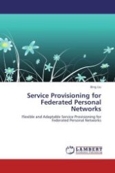 Service Provisioning for Federated Personal Networks : Flexible and Adaptable Service Provisioning for Federated Personal Networks （2011. 132 S.）