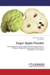 Sugar Apple Powder : Technology for sugar apple (Annona squamosa L.) Powder Preparation by Spray Drying and its utilization in ice-cream （2011. 68 S.）