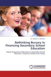 Rethinking Bursary in Financing Secondary School Education : Equity Perspective of Bursaries in Secondary School Education: Empirical Studies From Kenya （2011. 108 S.）
