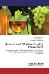 Assessment Of Wine Quality Parameters : Standardization of Quality Parameters of the Indian Wine and Harmonization with the International Standards （Aufl. 2011. 252 S.）