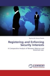 Registering and Enforcing Security Interests : A Comparative Analysis of Between Mexican and American Law. （2011. 76 S.）
