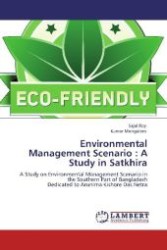 Environmental Management Scenario : A Study in Satkhira : A Study on Environmental Management Scenario in the Southern Part of Bangladesh Dedicated to Arunima Kishore Das Netra （2011. 76 S. 220 mm）
