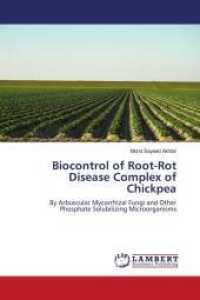 Biocontrol of Root-Rot Disease Complex of Chickpea : By Arbuscular Mycorrhizal Fungi and Other Phosphate Solubilizing Microorganisms （2011. 152 S. 220 mm）