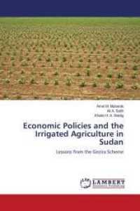 Economic Policies and the Irrigated Agriculture in Sudan : Lessons from the Gezira Scheme （2011. 108 S. 220 mm）