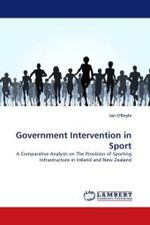 Government Intervention in Sport : A Comparative Analysis on The Provision of Sporting Infrastructure in Ireland and New Zealand （2011. 56 S. 220 x 150 mm）
