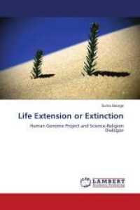 Life Extension or Extinction : Human Genome Project and Science-Religion Dialogue （2011. 240 S. 220 mm）
