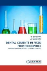 DENTAL CEMENTS IN FIXED PROSTHODONTICS : ANTIBACTERIAL PROPERTIES OF AGED CEMENTS （2011. 80 S. 220 mm）