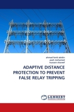 ADAPTIVE DISTANCE PROTECTION TO PREVENT FALSE RELAY TRIPPING （2011. 164 S.）