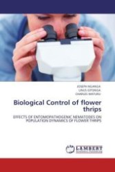 Biological Control of flower thrips : EFFECTS OF ENTOMOPATHOGENIC NEMATODES ON POPULATION DYNAMICS OF FLOWER THRIPS （2011. 68 S.）