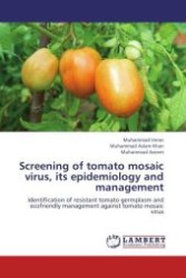 Screening of tomato mosaic virus, its epidemiology and management : Identification of resistant tomato germplasm and ecofriendly management against tomato mosaic virus （Aufl. 2012. 88 S.）