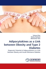 Adipocytokines as a Link between Obesity and Type 2 Diabetes : Diagnostic Potential of Adipocytokines as a Link between Obesity and Insulin Resistance Diabetes （2011. 112 S. 220 mm）