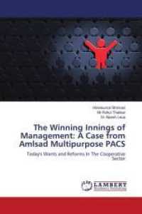 The Winning Innings of Management: A Case from Amlsad Multipurpose PACS : Today's Wants and Reforms In The Cooperative Sector （2011. 100 S. 220 mm）