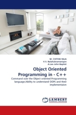 Object Oriented Programming in - C++ : Command over the Object oriented Programming language,Ability to understand OOPs and their implementaion （2011. 188 S.）