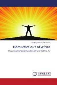 Homiletics out of Africa : Preaching the Word Homiletically and Not Hot Air （2011. 56 S. 220 mm）