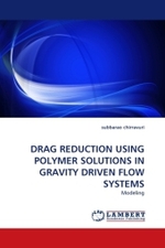 DRAG REDUCTION USING POLYMER SOLUTIONS IN GRAVITY DRIVEN FLOW SYSTEMS : Modeling （2011. 188 S. 219 mm）