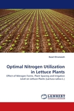 Optimal Nitrogen Utilization in Lettuce Plants : Effect of Nitrogen Forms, Plant Spacing and Irrigation Level on Lettuce Plants (Lactuca sativa L.) （2011. 76 S. 220 mm）
