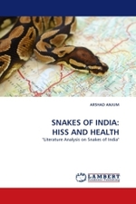 SNAKES OF INDIA: HISS AND HEALTH : "Literature Analysis on Snakes of India" （2011. 96 S.）