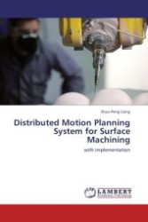 Distributed Motion Planning System for Surface Machining : with implementation （2011. 164 S.）
