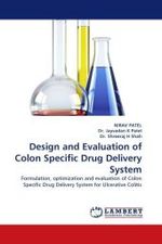 Design and Evaluation of Colon Specific Drug Delivery System : Formulation, optimization and evaluation of Colon Specific Drug Delivery System for Ulcerative Colitis （2011. 288 S. 220 mm）