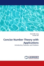 Concise Number Theory with Applications : Introductory Theorems and Problems （2011. 92 S. 220 mm）