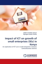Impact of ICT on growth of small enterprises (SEs) in Kenya : An exploration of ICT use in small enterprises in Kisumu Central Business Districts （2011. 176 S.）