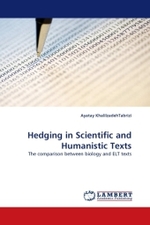 Hedging in Scientific and Humanistic Texts : The comparison between biology and ELT texts （2011. 104 S. 220 x 150 mm）