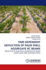 TIME-DEPENDENT DEFLECTION OF PALM SHELL AGGREGATE RC BEAMS : DEFLECTION OF PALM SHELL AGGREGATE RC BEAMS UNDER LONG-TERM SUSTAINED LOADS （2011. 108 S.）