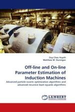 Off-line and On-line Parameter Estimation of Induction Machines : Advanced particle swarm optimization algorithms and advanced recursive least-squares algorithms （2011. 256 S.）
