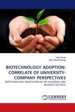 BIOTECHNOLOGY ADOPTION: CORRELATE OF UNIVERSITY-COMPANY PERSPECTIVES : BIOTECHNOLOGY INNOVATION IN THE ACADEMIC AND BUSINESS SETTINGS （2011. 204 S. 220 mm）