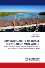 IMMUNOTOXICITY OF DIESEL IN ESTUARINE MUD WHELK : Shift in hemocyte density, nonself recognition efficacy and cytotoxicity in mud whelk exposed to diesel （2011. 84 S.）