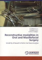 Reconstructive modalities in Oral and Maxillofacial Surgery : Versatility of Buccal Fat Pad in Oral Reconstruction （2011. 68 S. 220 mm）