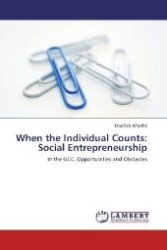 When the Individual Counts: Social Entrepreneurship : In the GCC, Opportunities and Obstacles （2013. 72 S. 220 mm）