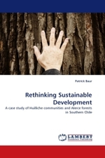 Rethinking Sustainable Development : A case study of Huilliche communities and Alerce forests in Southern Chile （2011. 100 S.）