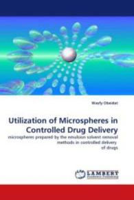 Utilization of Microspheres in Controlled Drug Delivery : microspheres prepared by the emulsion solvent removal methods in controlled delivery of drugs （2011. 304 S. 220 mm）