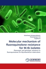 Molecular mechanism of fluoroquinolone resistance for M.tb isolates : Phenotypic and genotypic resistance to fluoroquinolones for Mycobacterium tuberculosis （2011. 72 S.）