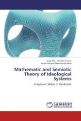 Mathematic and Semiotic Theory of Ideological Systems : A Systemic Vision of the Beliefs （2012. 392 S. 220 mm）