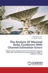 The Analysis Of Maximal Ratio Combiners With Channel Estimation Errors : MIMO system performance with imperfect Channel State Info.: the Effects of Gaussian errors in MRC & different fadings （2011. 96 S.）